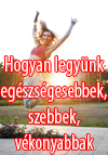 Hogyan legy�nk eg�szs�gesebbek, szebbek, v�konyabbak